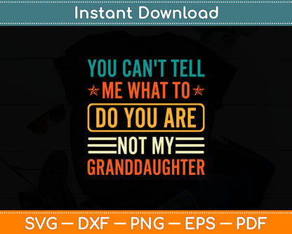 You Can't Tell Me What To Do You Are Not My Granddaughter Svg Digital Cutting File