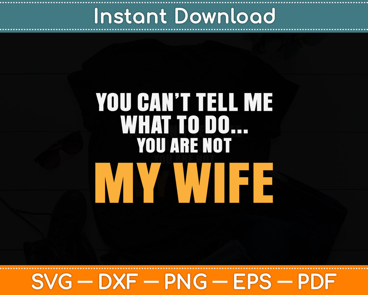 You Can’t Tell Me What To Do You Are Not My Wife Svg Digital Cutting File