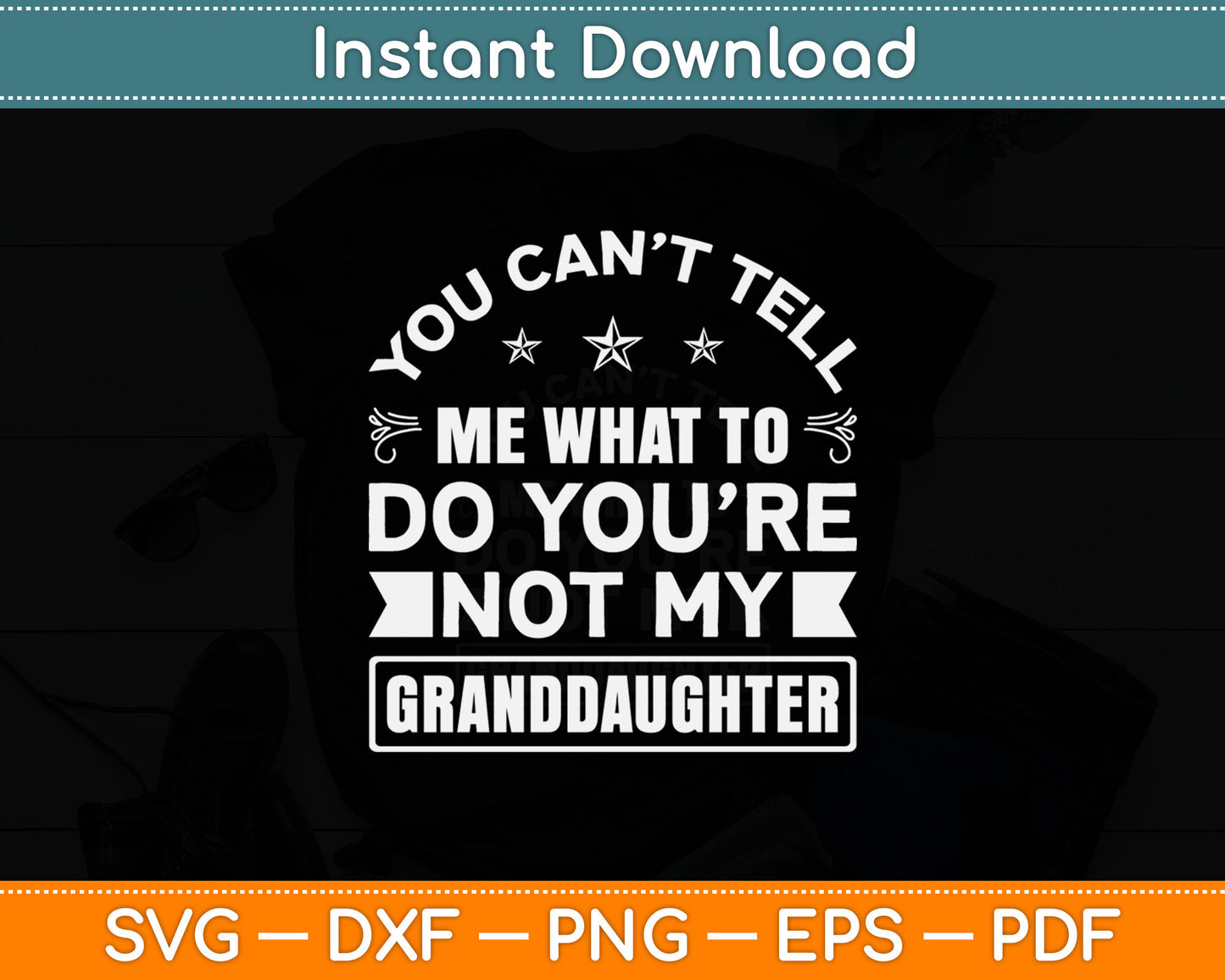 You Can't Tell Me What To Do You're Not My Granddaughter Svg Digital Cutting File
