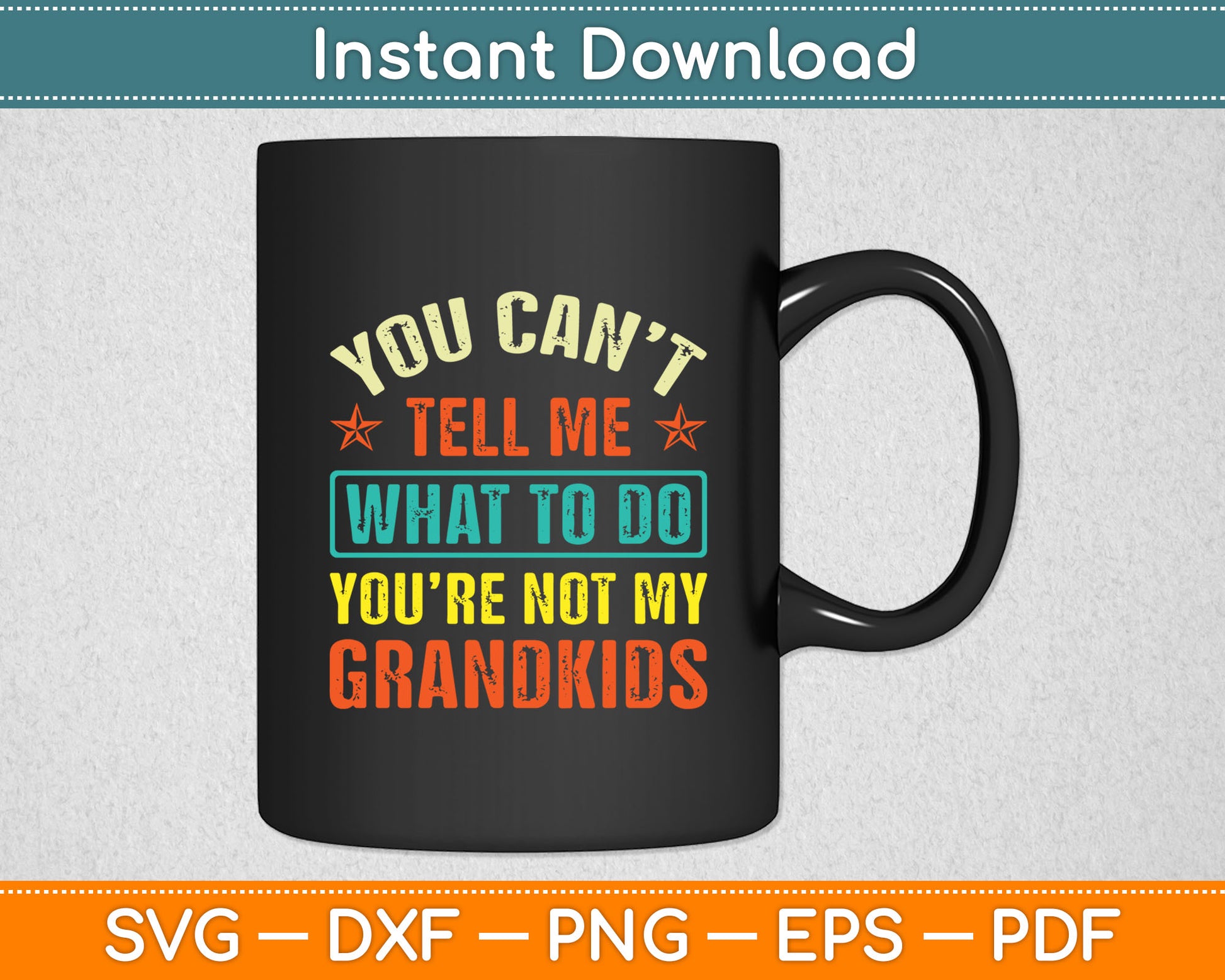 You Can’t Tell Me What To Do You’re Not My Grandkids Svg Digital Cutting File