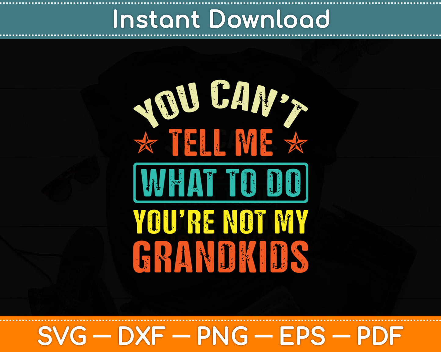 You Can’t Tell Me What To Do You’re Not My Grandkids Svg Digital Cutting File