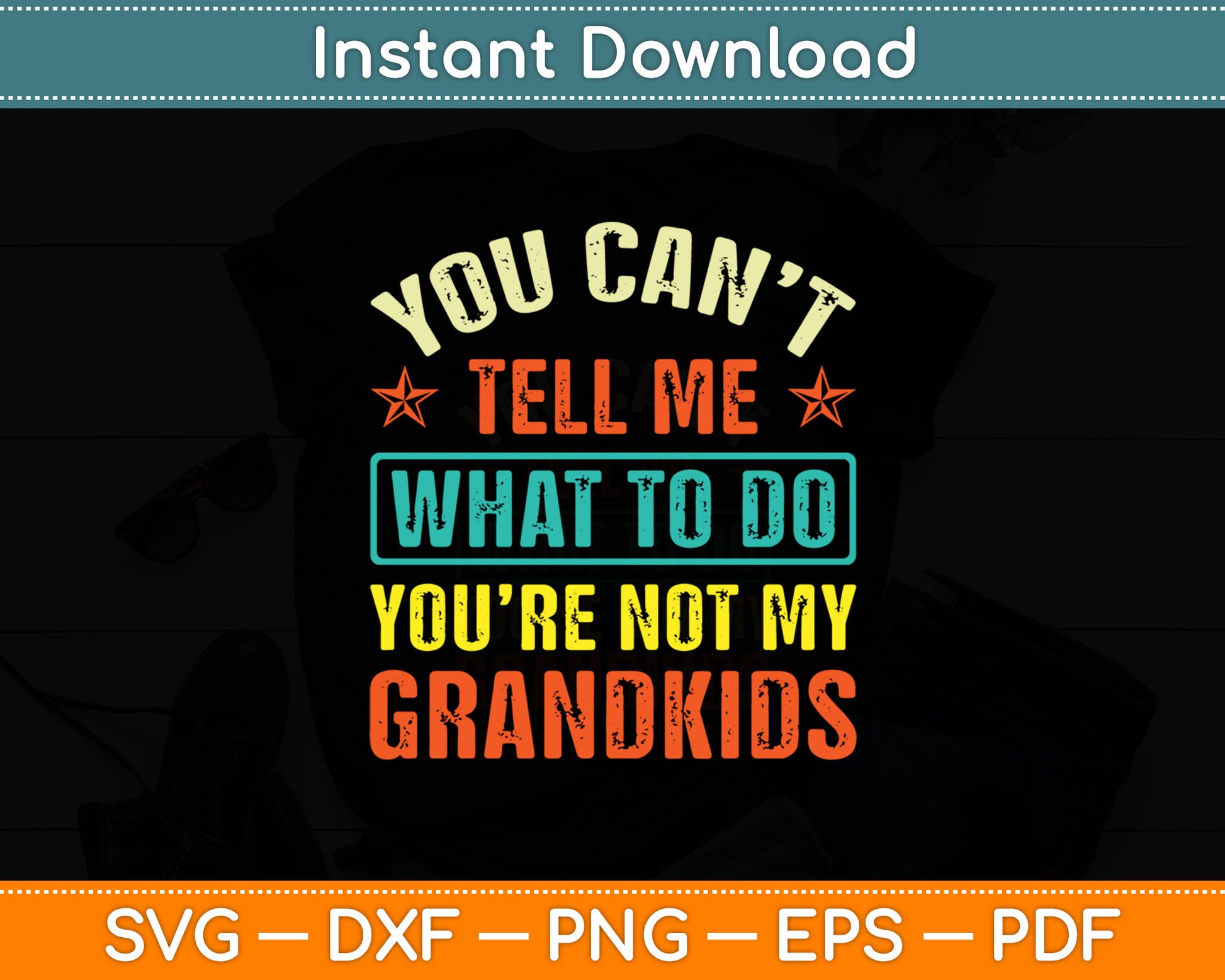 You Can’t Tell Me What To Do You’re Not My Grandkids Svg Digital Cutting File