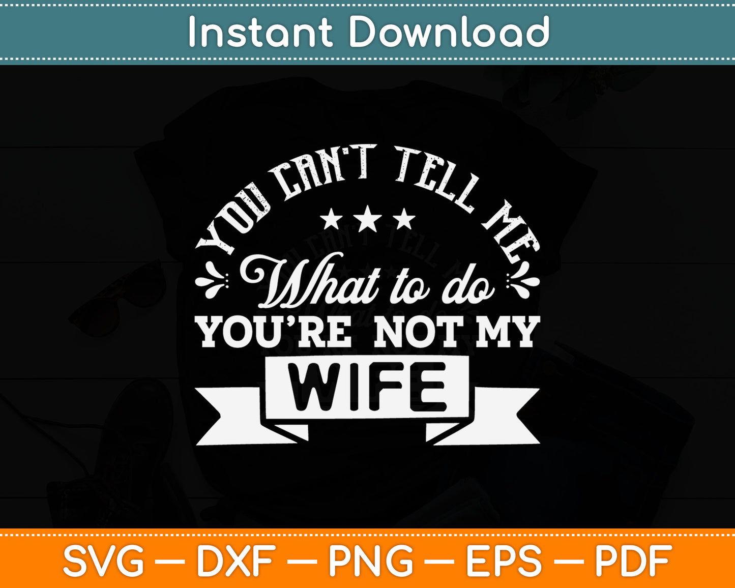 You Can’t Tell Me What To Do You’re Not My Wife Svg Digital Cutting File