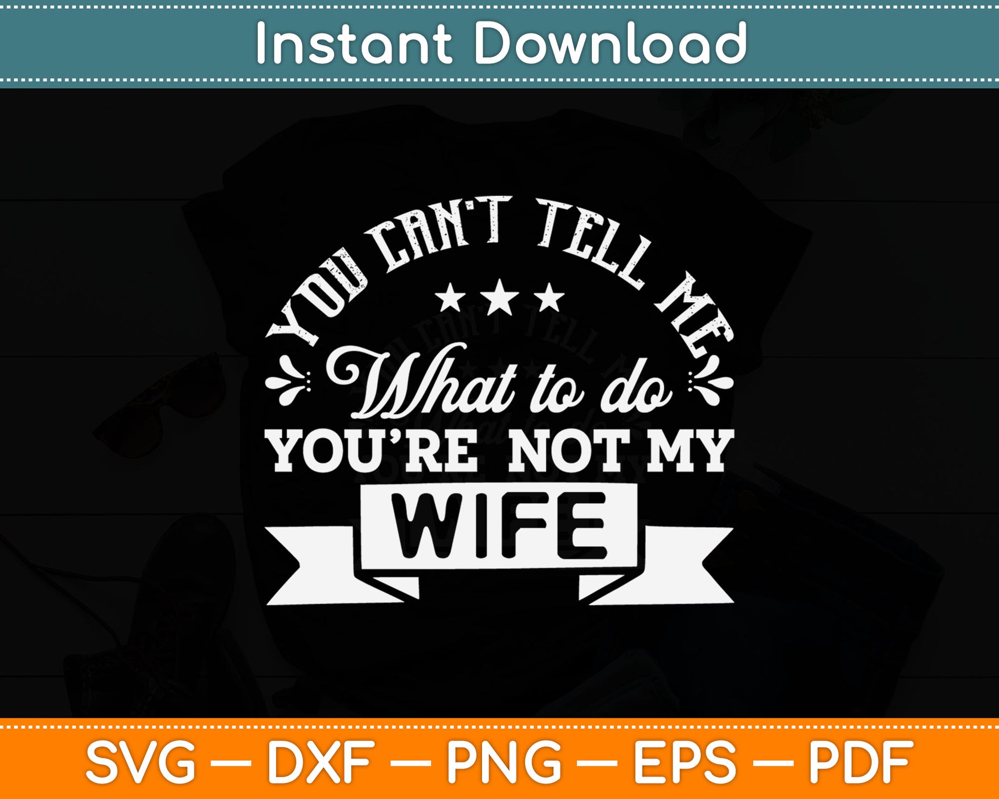 You Can’t Tell Me What To Do You’re Not My Wife Svg Digital Cutting File
