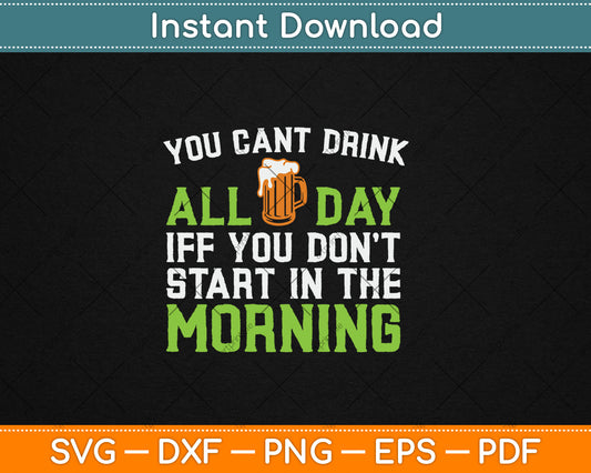 You Can't Drink All Day St Patricks Day Funny Irish Drinking Svg Digital Cutting File