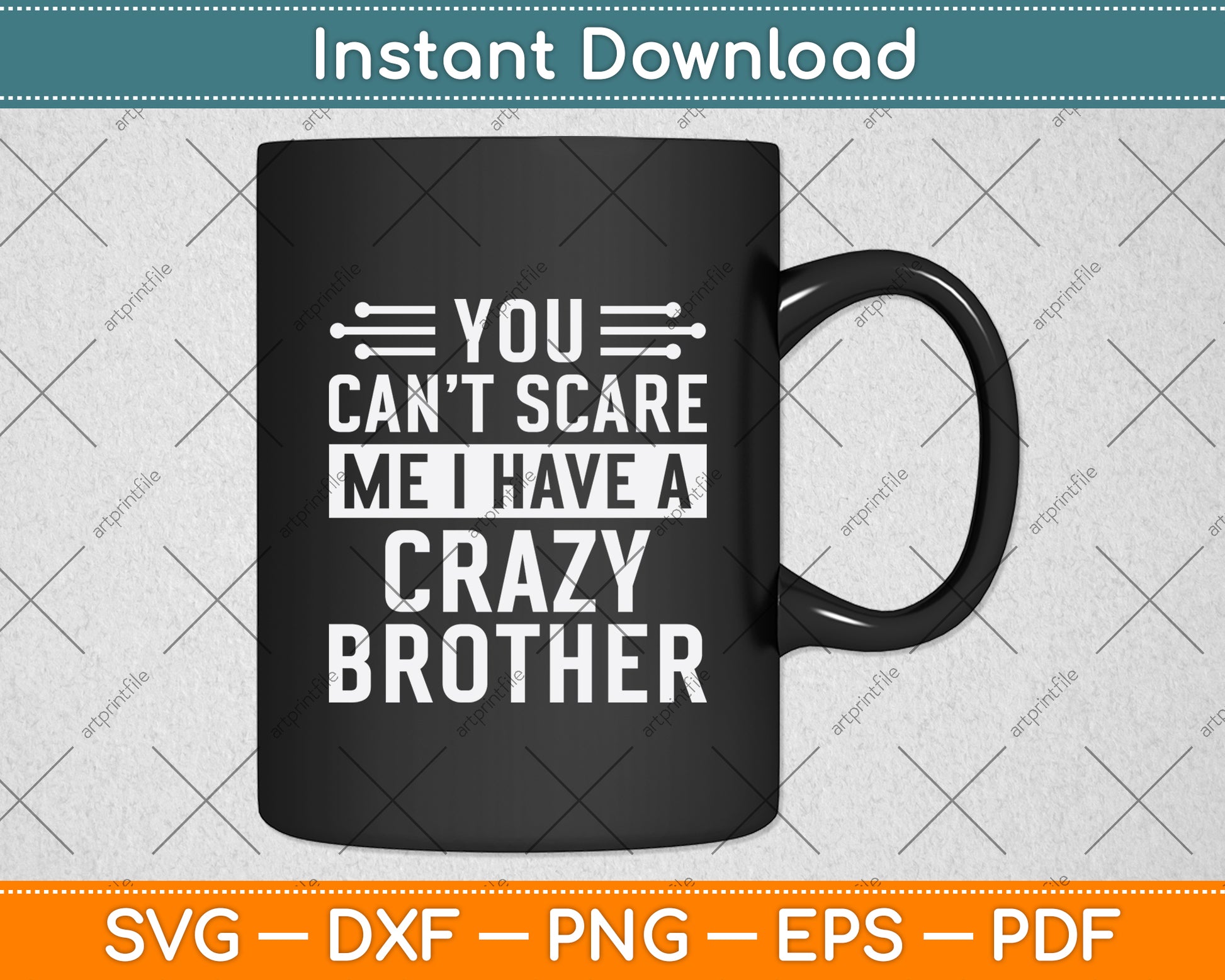 You Can't Scare Me I Have A Crazy Brother Svg Design Digital Cutting File