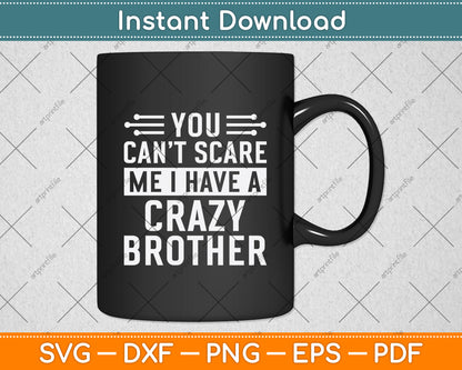 You Can't Scare Me I Have A Crazy Brother Svg Design Digital Cutting File