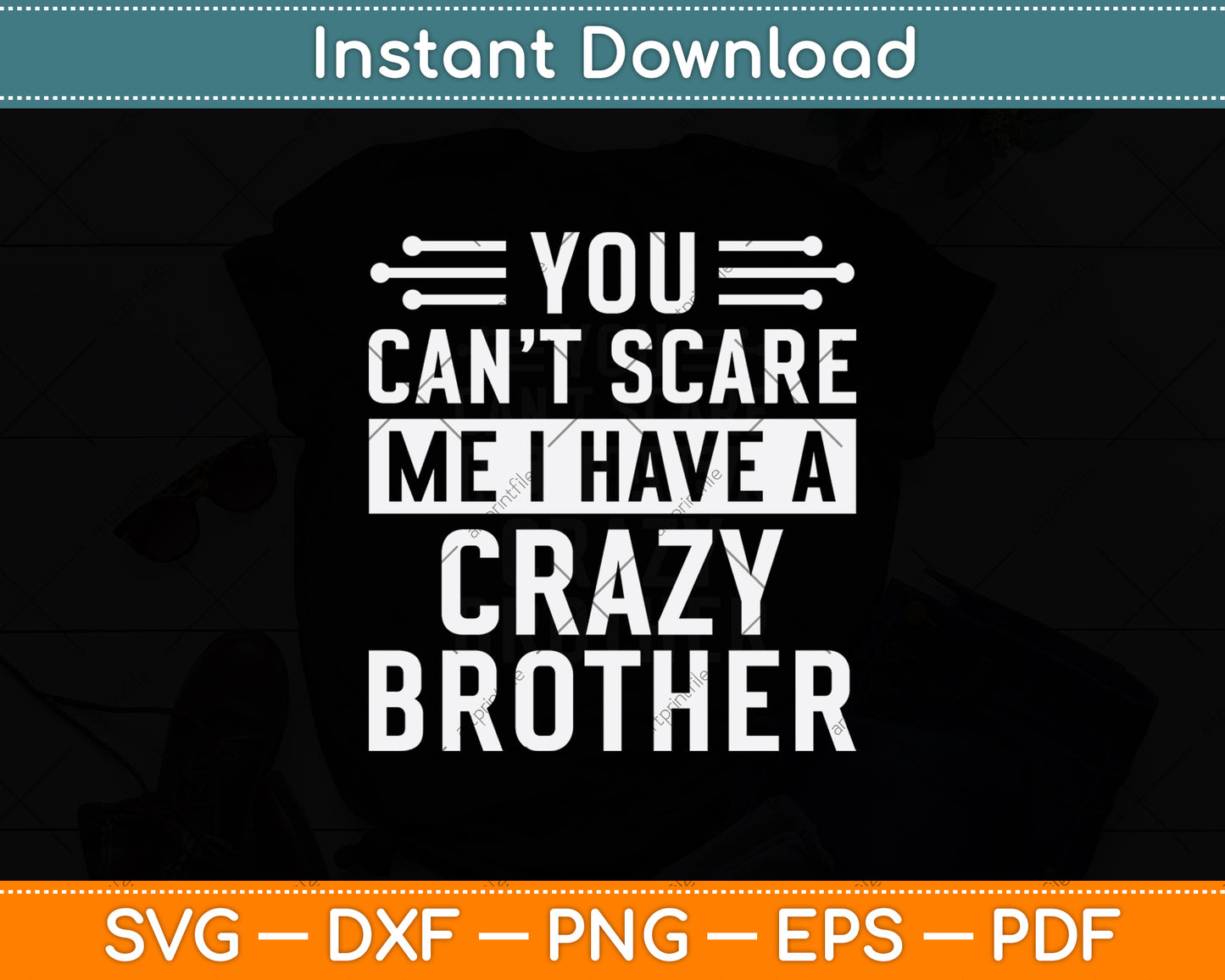You Can't Scare Me I Have A Crazy Brother Svg Design Digital Cutting File