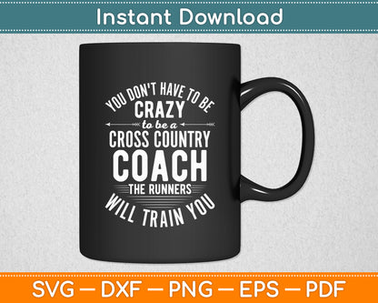 You Don't Have To Be Crazy To Be A Cross Country Coach Svg Png Dxf Digital Cutting File