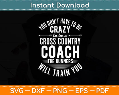 You Don't Have To Be Crazy To Be A Cross Country Coach Svg Png Dxf Digital Cutting File