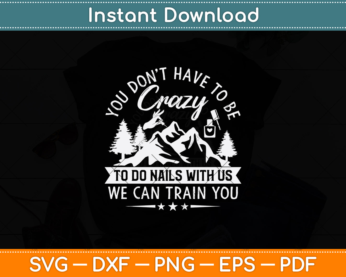 You Don't Have To Be Crazy To Do Nails With Us Svg Png Dxf Digital Cutting File