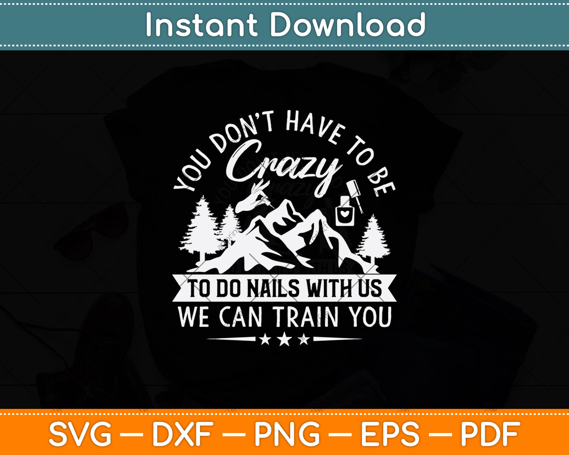 You Don't Have To Be Crazy To Do Nails With Us Svg Png Dxf Digital Cutting File