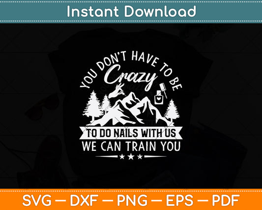 You Don't Have To Be Crazy To Do Nails With Us Svg Png Dxf Digital Cutting File