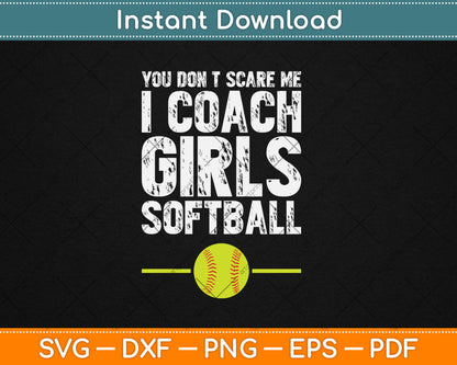 You Don't Scare Me I Coach Girls Softball Svg Digital Cutting File