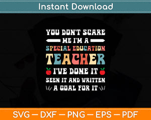 You Don't Scare Me I'm A Special Education - Teacher Svg Digital Cutting File