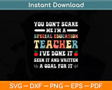 You Don't Scare Me I'm A Special Education - Teacher Svg Digital Cutting File