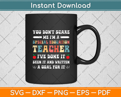 You Don't Scare Me I'm A Special Education - Teacher Svg Digital Cutting File
