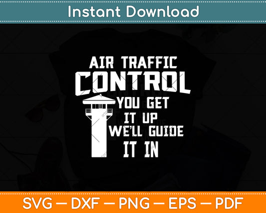 You Get It Up We'll Guide It In Funny Air Traffic Control Svg Digital Cutting File