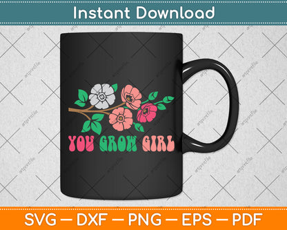 You Grow Girl Floral Svg Png Dxf Digital Cutting File