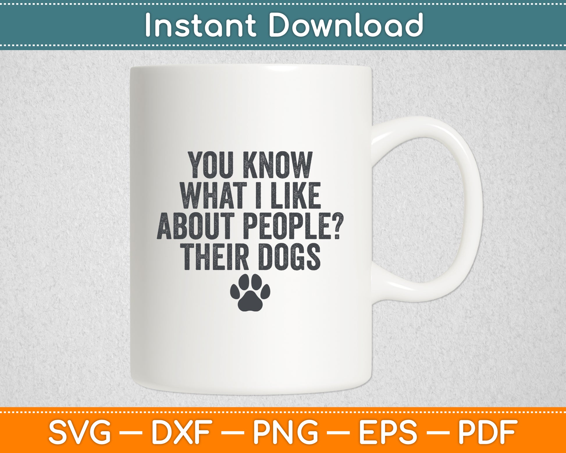 You Know What I Like About People? Their Dogs Funny Svg Digital Cutting File