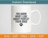 You Know What I Like About People? Their Dogs Funny Svg Digital Cutting File