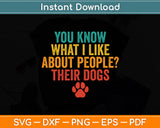 You Know What I Like About People Their Dogs Funny Svg Digital Cutting File