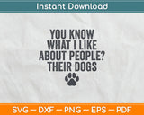 You Know What I Like About People? Their Dogs Funny Svg Digital Cutting File