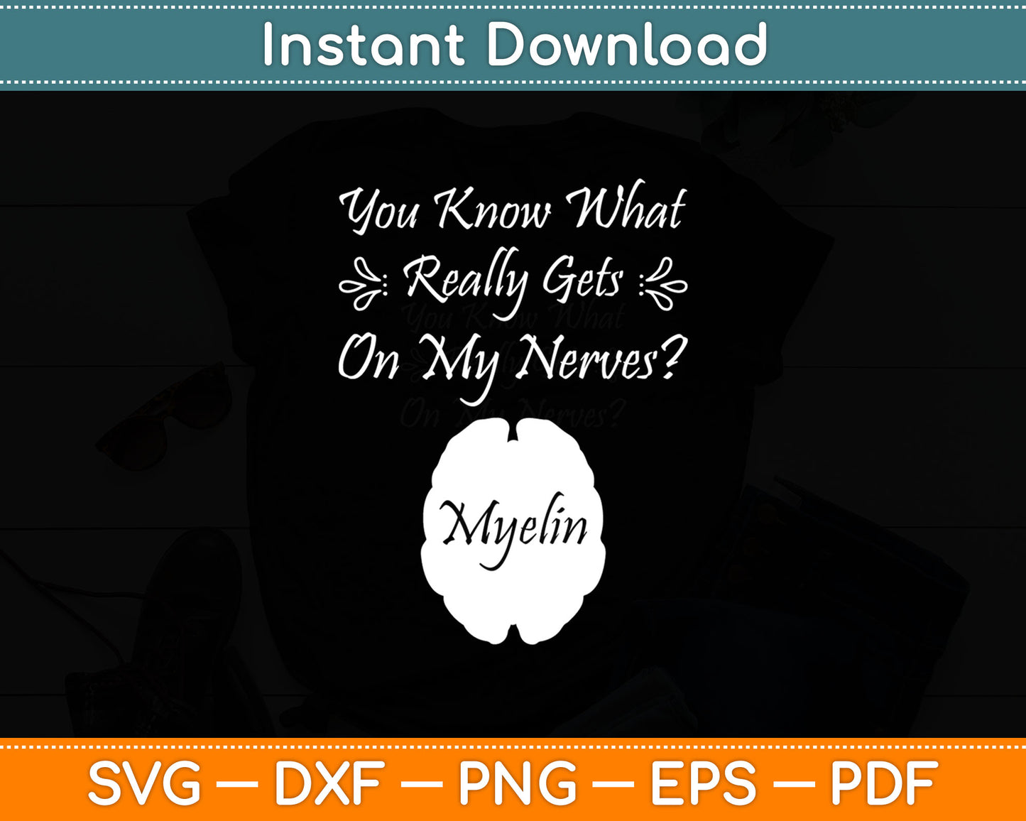 You Know What Really Gets On My Nerves Myelin Biology Svg Digital Cutting File