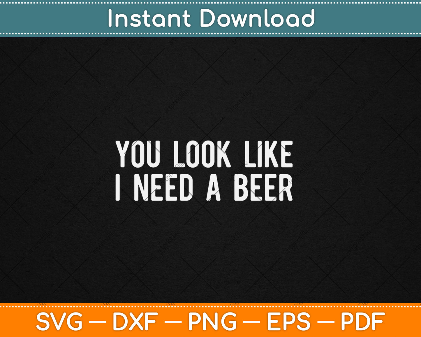 You Look Like I Need A Beer Funny Drinking Svg Digital Cutting File