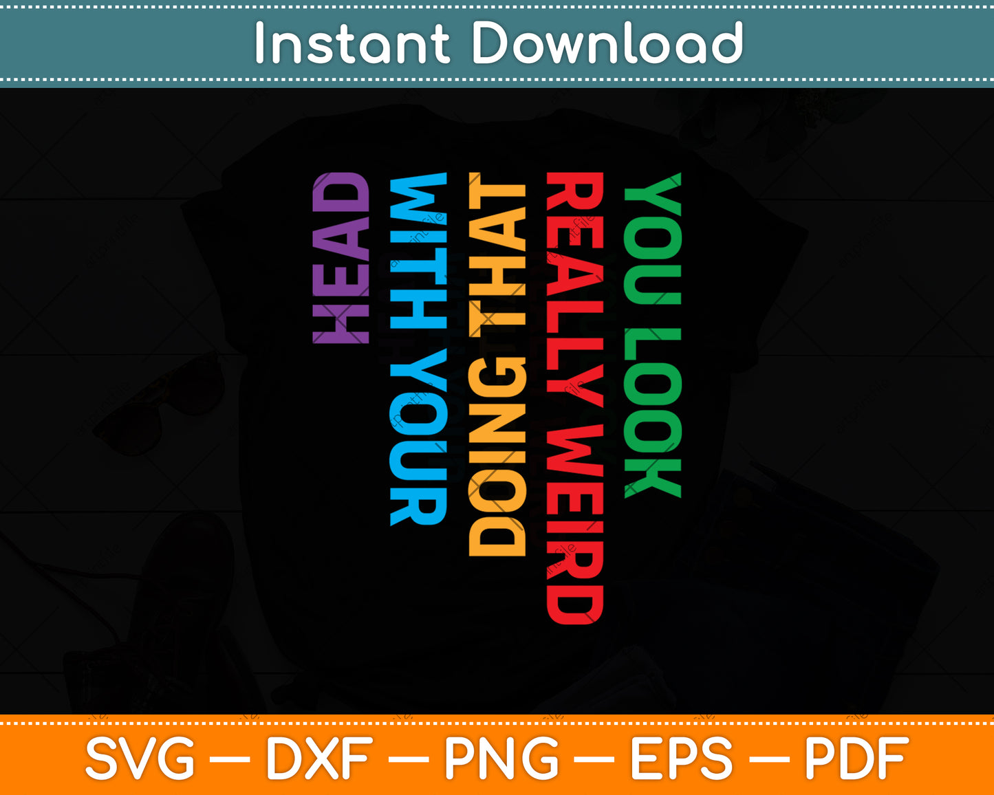 Funny You Look Really Weird Doing That With Your Head Svg Digital Cutting File