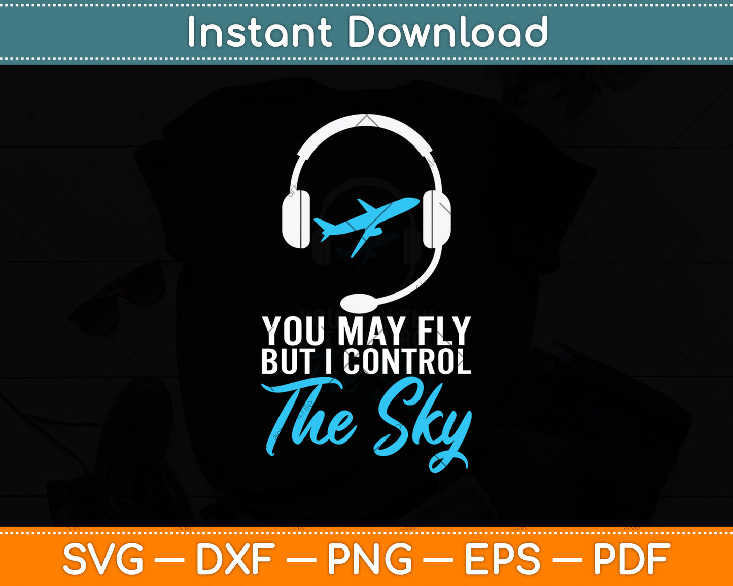 You May Fly But I Control Sky - Air Traffic Control Svg Digital Cutting File