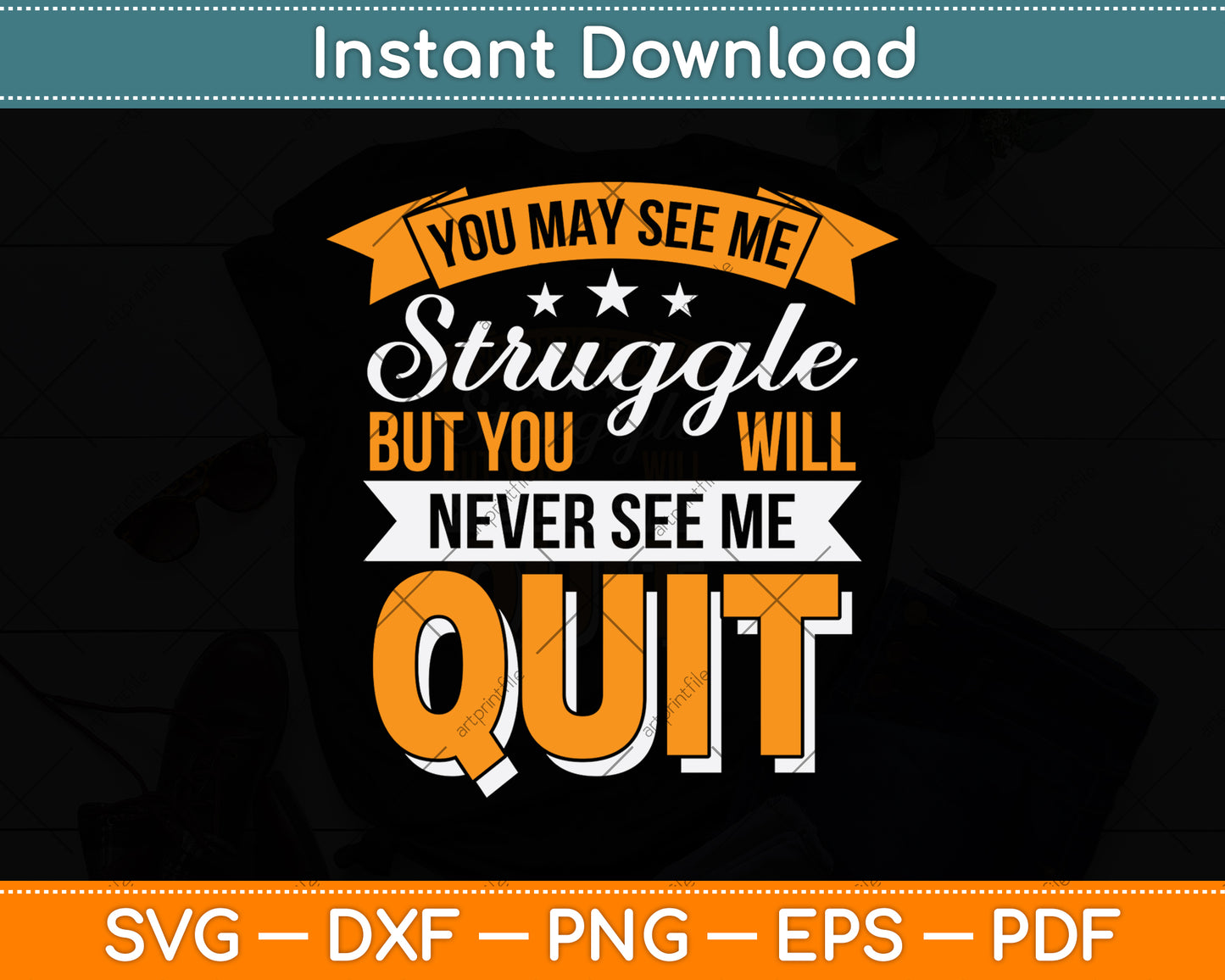 You May See Me Struggle But You Will Never See Me Quit Svg Digital Cutting File