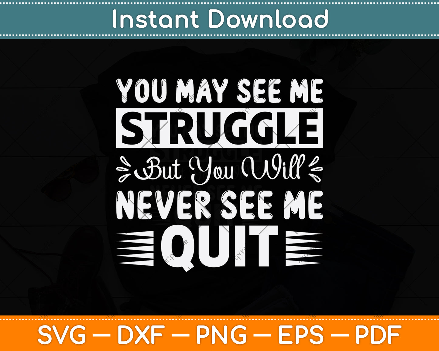 You May See Me Struggle But You Will Never See Me Quit Svg Digital Cutting File