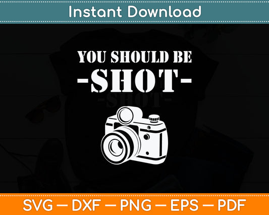 You Should Be Shoot Funny Sayings Photographer Svg Digital Cutting File