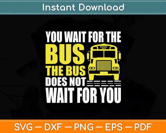You Wait For The Bus School Bus Driver Saying Vintage Look Svg Digital Cutting File