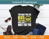 You Wait For The Bus School Bus Driver Saying Vintage Look Svg Digital Cutting File