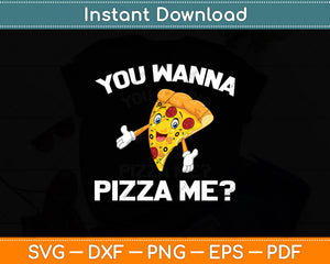 You Wanna Pizza Me Food Lovers Svg Digital Cutting File