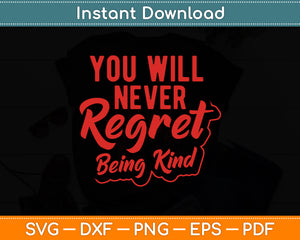 You Will Never Regret Being Kind Svg Digital Cutting File