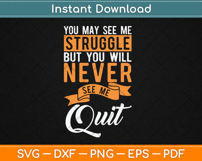 You Will Never See Me Quit - Motivational Quote Inspiration Svg Digital Cutting File