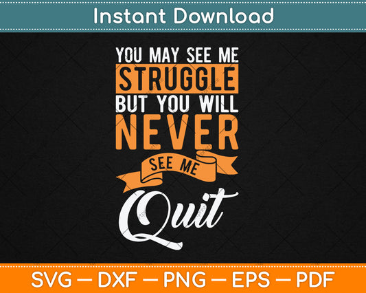 You Will Never See Me Quit - Motivational Quote Inspiration Svg Digital Cutting File
