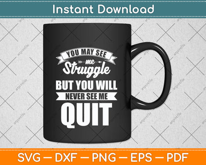 You Will Never See Me Quit Motivational Quote Svg Png Dxf Digital Cutting File