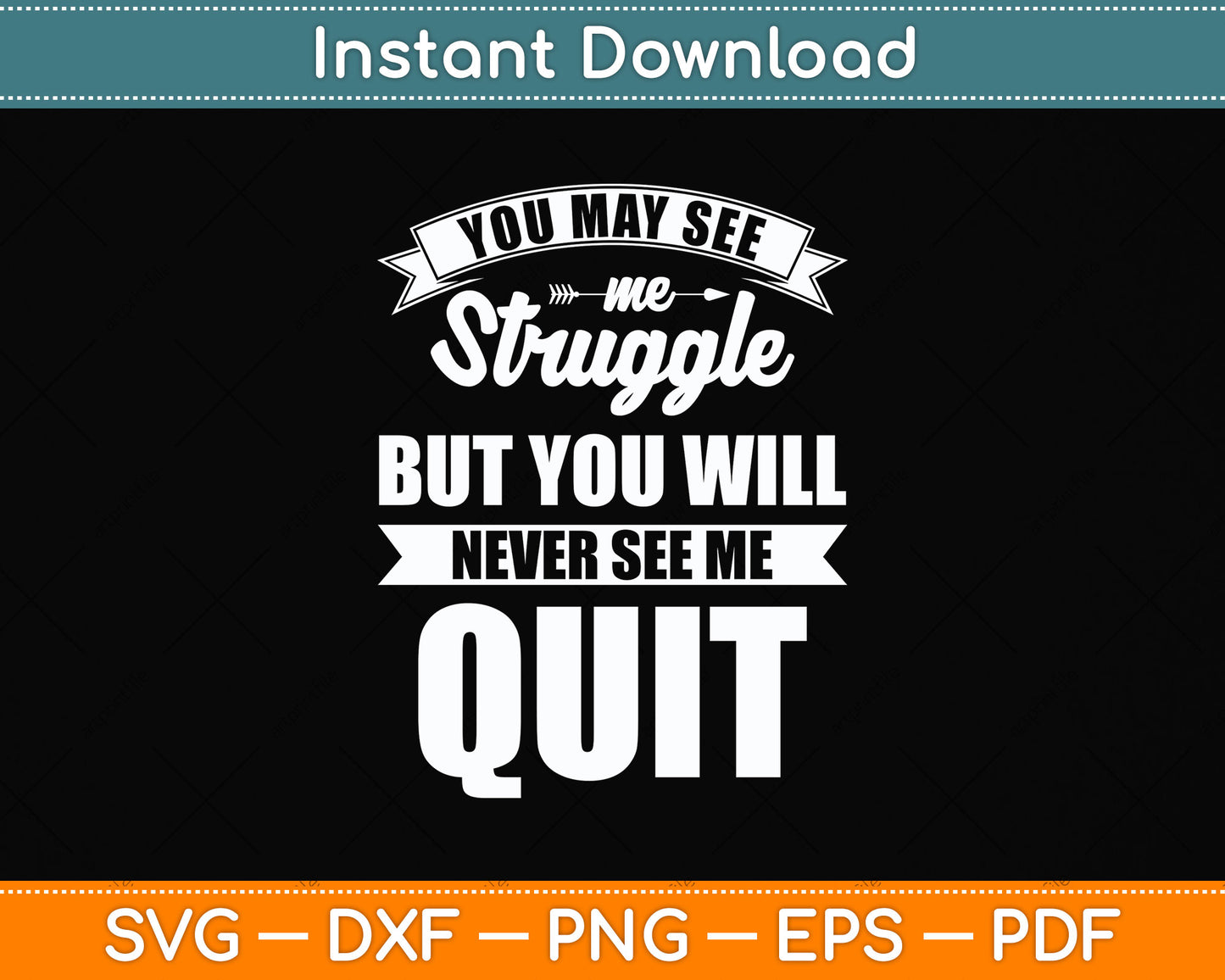 You Will Never See Me Quit Motivational Quote Svg Png Dxf Digital Cutting File