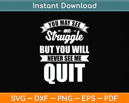 You Will Never See Me Quit Motivational Quote Svg Png Dxf Digital Cutting File