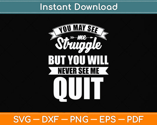 You Will Never See Me Quit Motivational Quote Svg Png Dxf Digital Cutting File