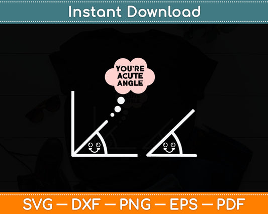 You're A Cute Angle Funny Math Geometry Svg Digital Cutting File