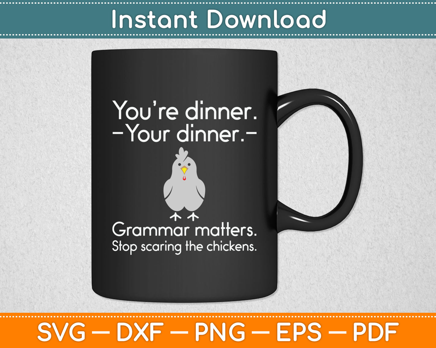You’re Dinner Your Dinner Grammar Matters Stop scaring The Chickens Svg Cutting File