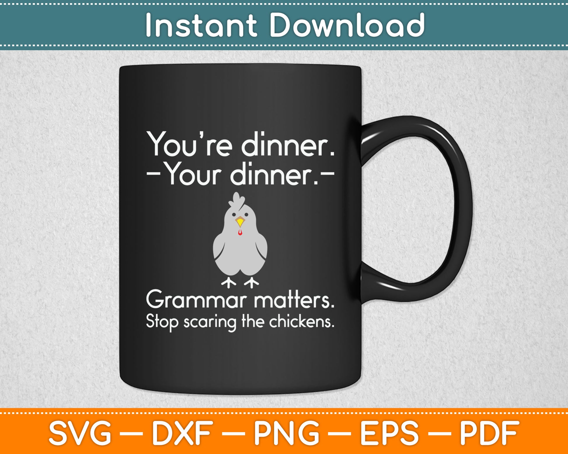 You’re Dinner Your Dinner Grammar Matters Stop scaring The Chickens Svg Cutting File