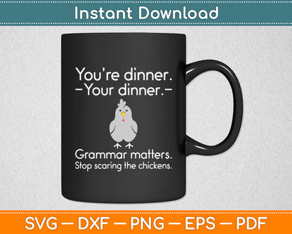 You’re Dinner Your Dinner Grammar Matters Stop scaring The Chickens Svg Cutting File