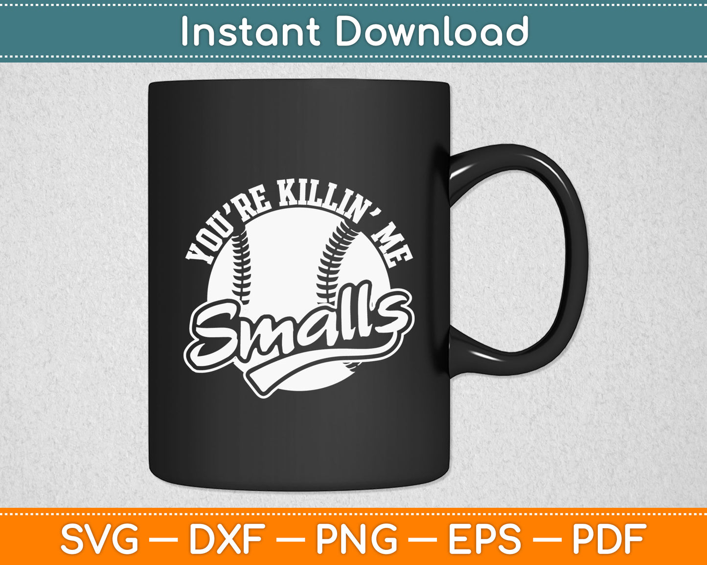 You’re Killin’ Me Smalls Funny Baseball Svg Digital Cutting File