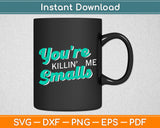 You're Killin' Me Smalls Baseball Svg Digital Cutting File